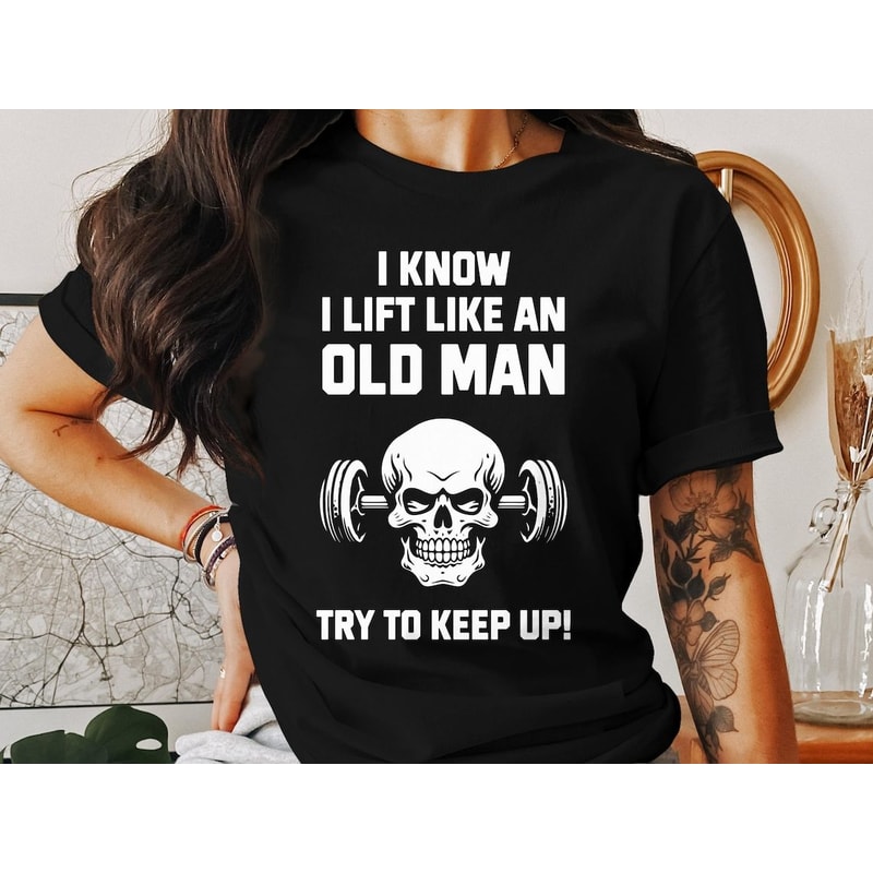 Funny Gym Shirt Old Man Lifting Workout Tee Weightlifting Humor Gym Motivation Shirt 1