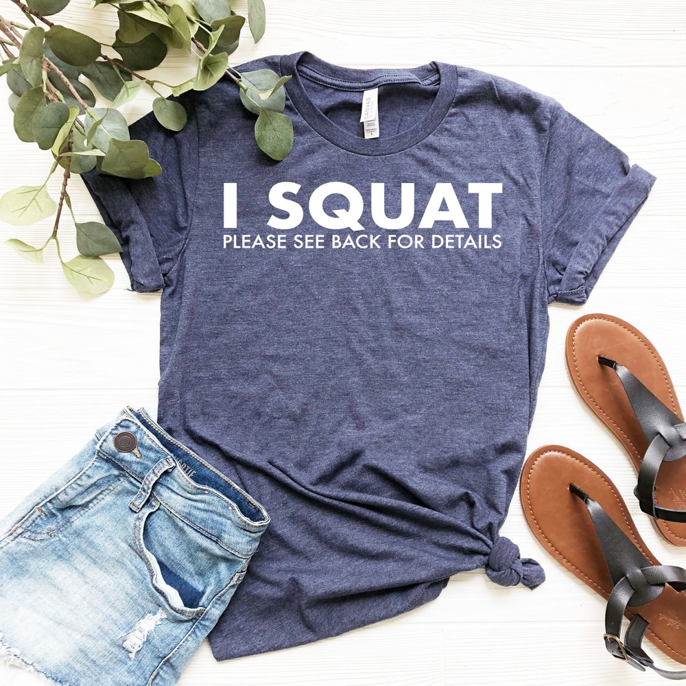 I Squat Shirt Funny Workout Tee Cute Gym Shirt Women Fitness Motivation Gym Shirt 4
