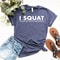 I Squat Shirt Funny Workout Tee Cute Gym Shirt Women Fitness Motivation Gym Shirt 4