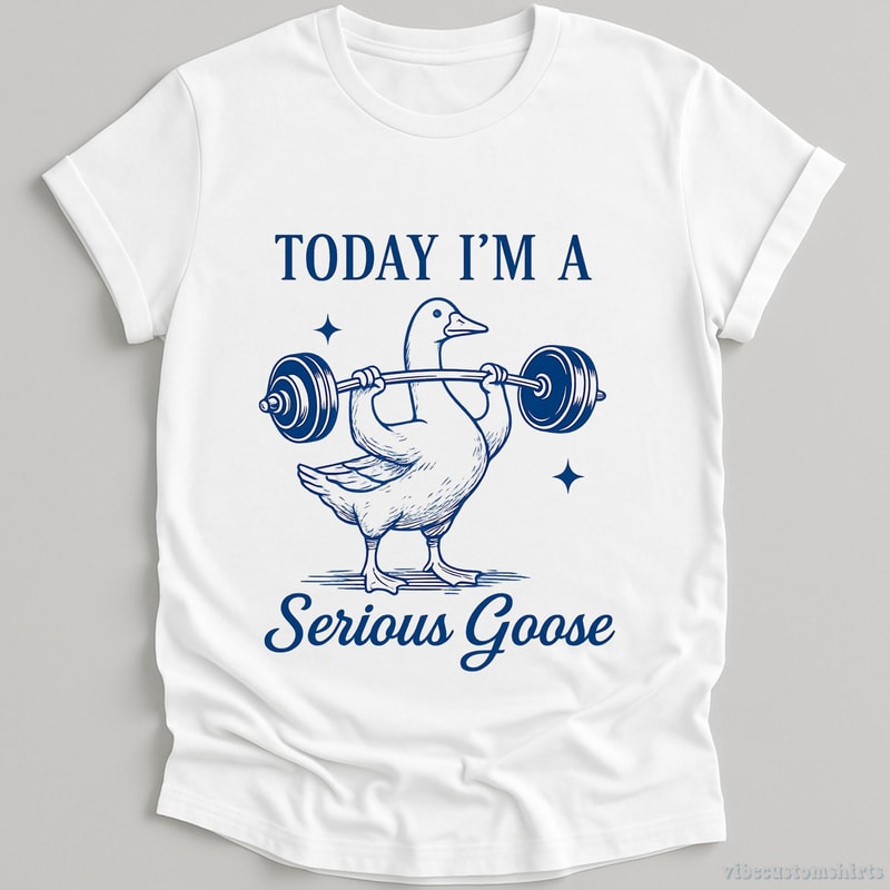 Today I M A Serious Goose Shirt Funny Gym Goose Meme Workout Tee Sarcastic Fitness Shirt 2