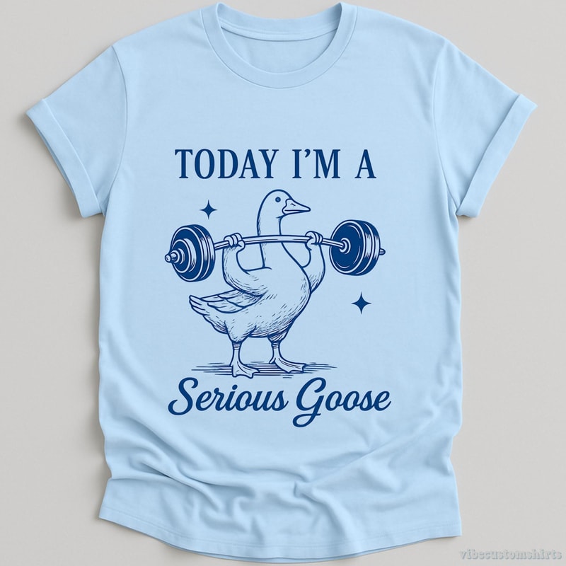 Today I M A Serious Goose Shirt Funny Gym Goose Meme Workout Tee Sarcastic Fitness Shirt 3