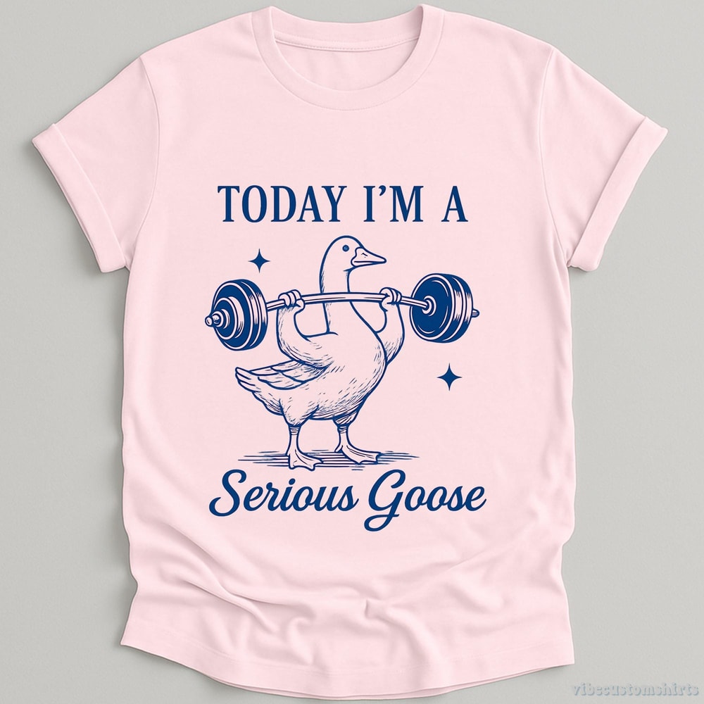 Today I M A Serious Goose Shirt Funny Gym Goose Meme Workout Tee Sarcastic Fitness Shirt 4