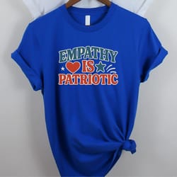 empathy is patriotic 4th of july shirt | patriotic graphic tee for independence day 2026