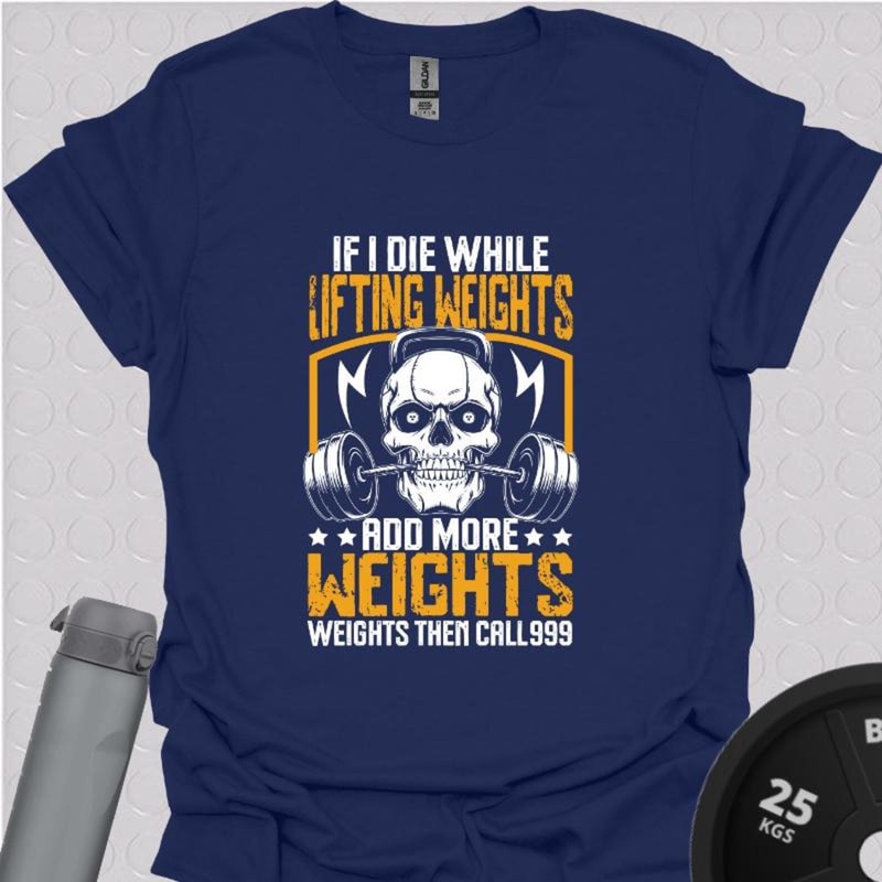 Funny Gym TShirt If I Die Add More Weight Workout Humor Tee 1