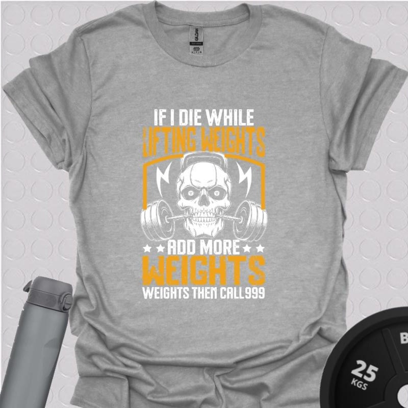 Funny Gym TShirt If I Die Add More Weight Workout Humor Tee 3
