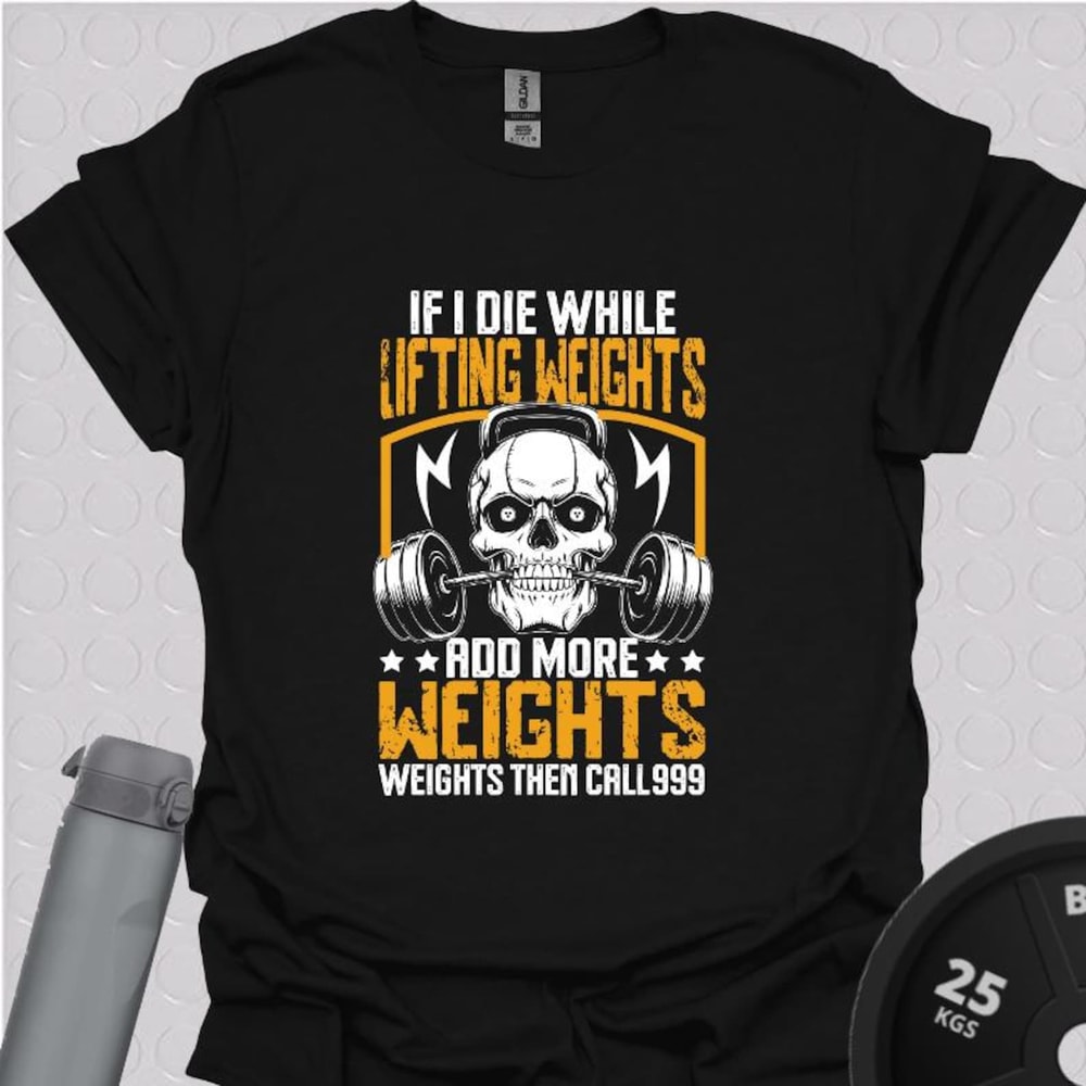 Funny Gym TShirt If I Die Add More Weight Workout Humor Tee 0