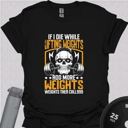funny gym t-shirt if i die add more weight workout humor tee