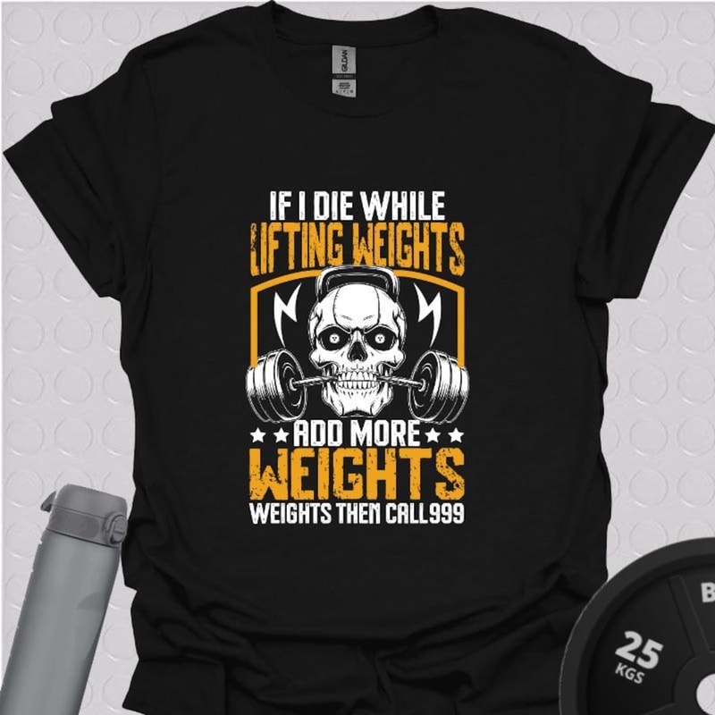 Funny Gym TShirt If I Die Add More Weight Workout Humor Tee 0
