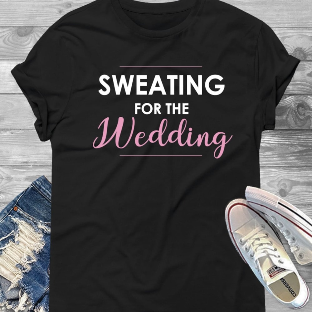 Sweating For The Wedding Bride Gym TShirt Bride Workout Fitness Tee 0