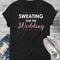 Sweating For The Wedding Bride Gym TShirt Bride Workout Fitness Tee 0