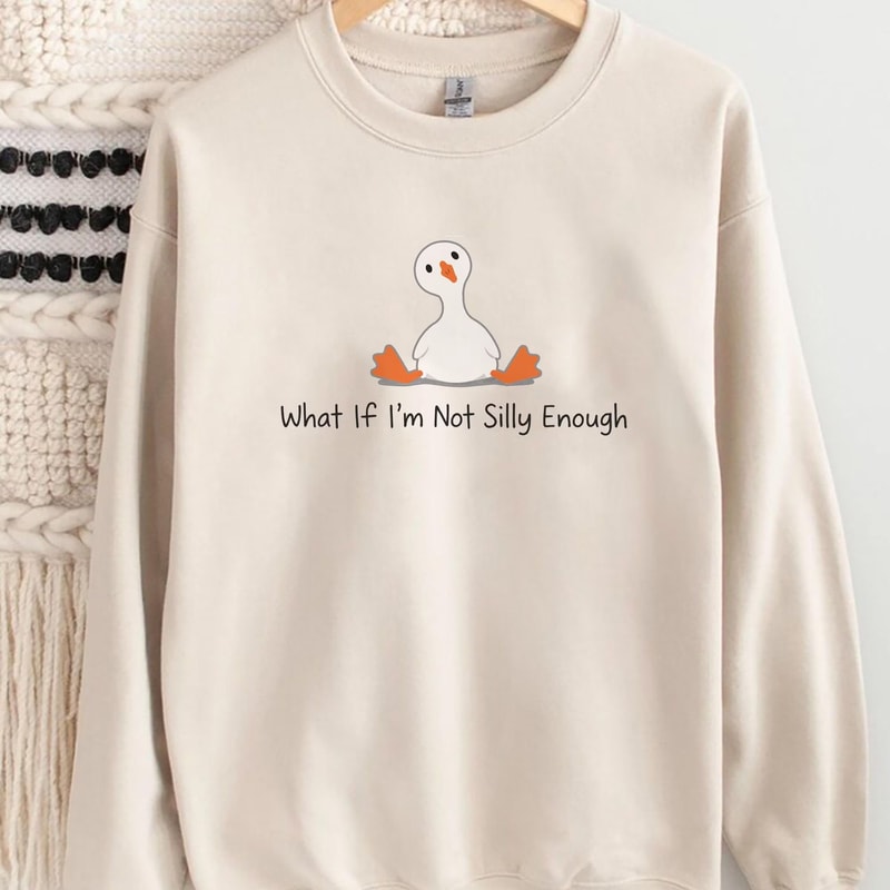 What If Im Not Silly Enough Minimal Goose Funny Humor Sweatshirt 1