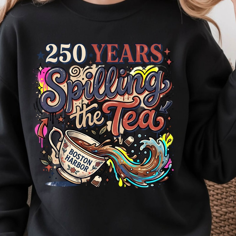 250 Years Spilling The Tea Patriotic 4th Of July Graphic Tee 1