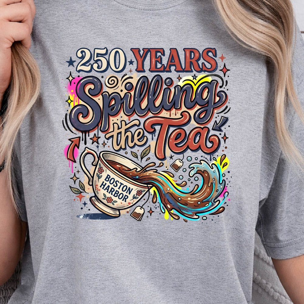 250 Years Spilling The Tea Patriotic 4th Of July Graphic Tee 4