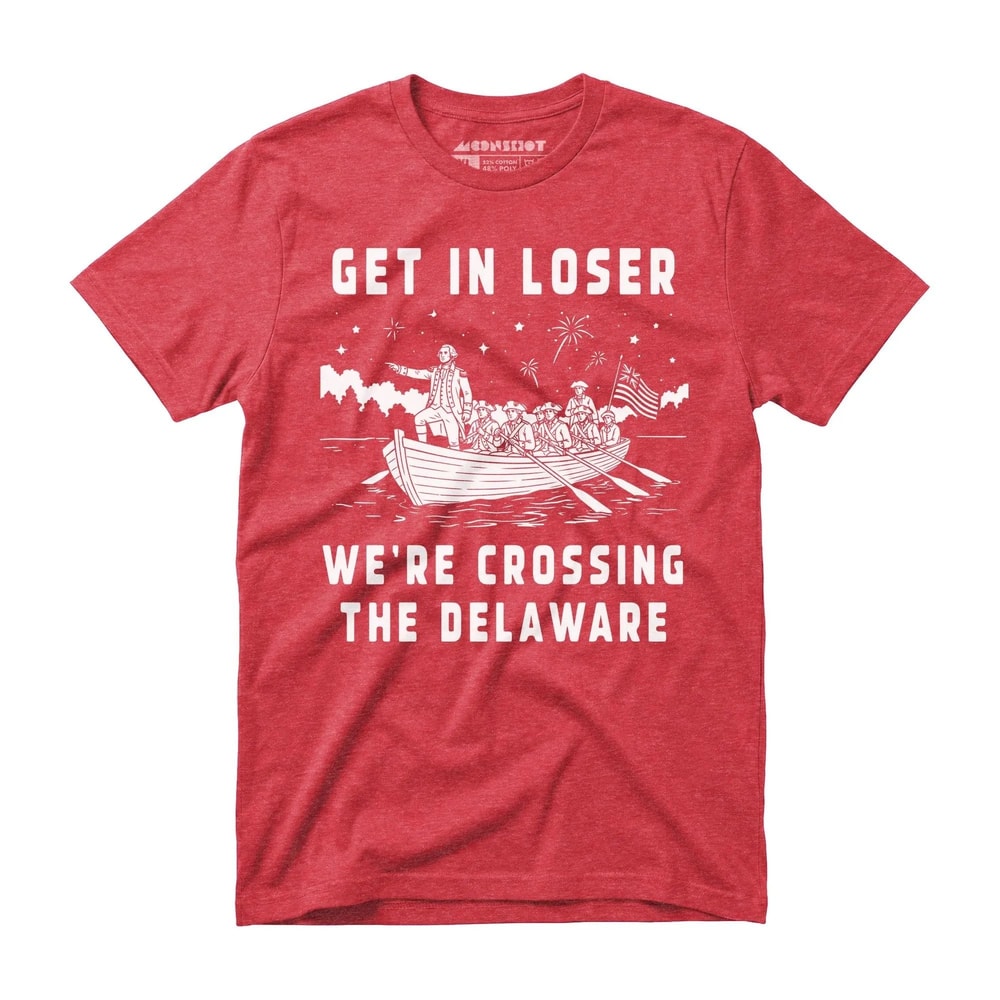 Get In Loser Were Crossing The Delaware Funny 4th Of July Graphic Tee 0