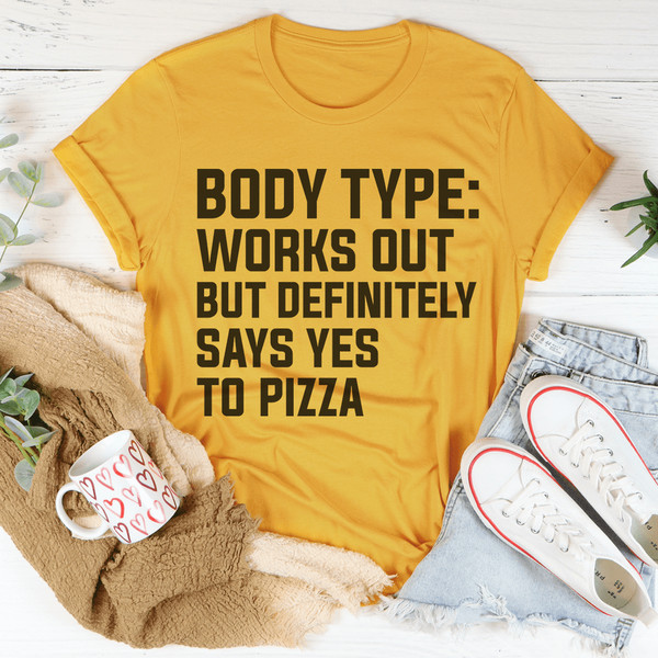 Body Type Works Out But Definitely Says Yes To Pizza Tee (4).png