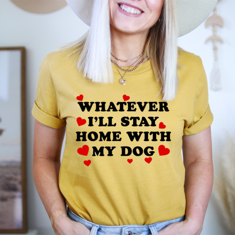 Whatever I'll Stay Home With My Dog Tee.jpg