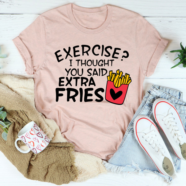 Exercise I Thought You Said Extra Fries Tee.jpg
