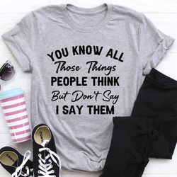 Things People Think But Don't Say Tee