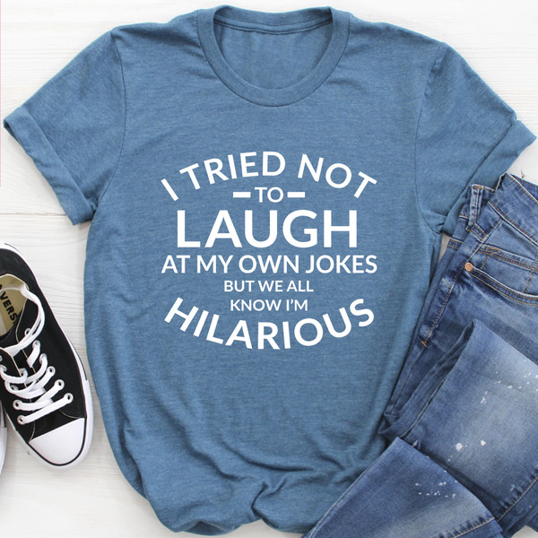 I Tried Not To Laugh At My Own Jokes Tee (3).jpg