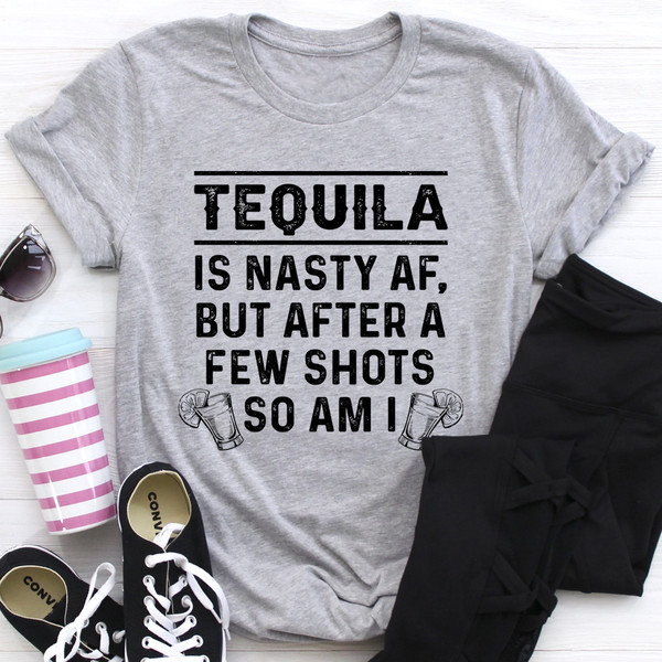 Tequila Is Nasty AF Tee (1).jpg