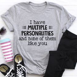 I Have Multiple Personalities Tee