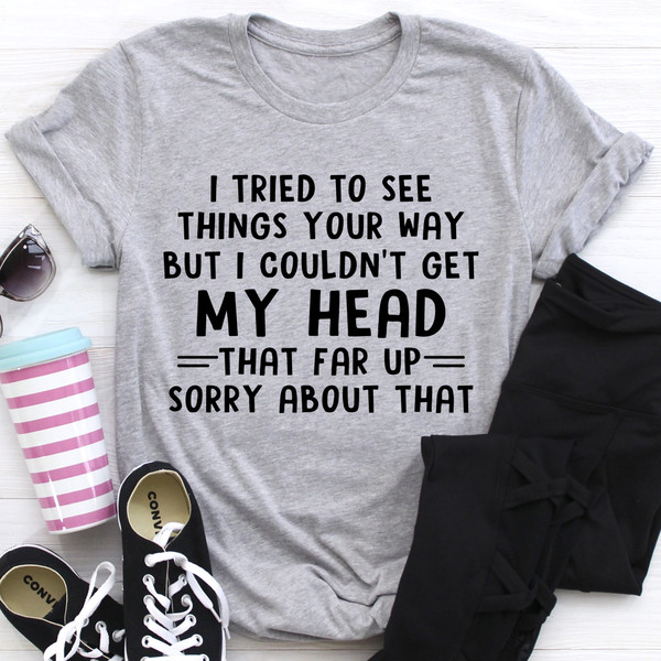 I Tried To See Things Your Way Tee (1).jpg