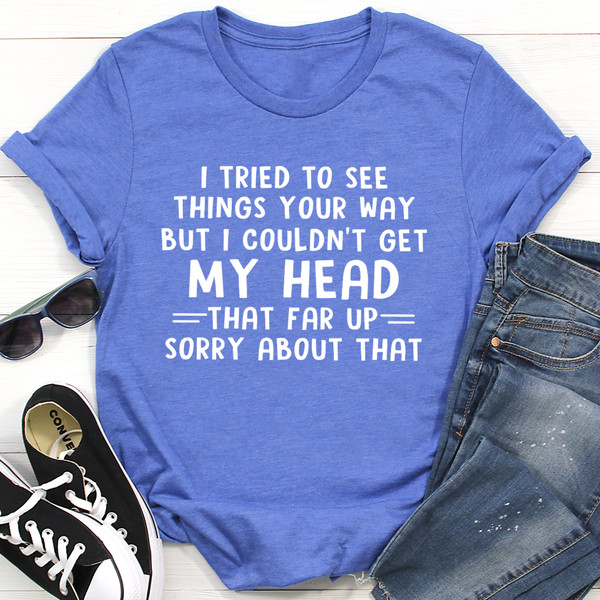 I Tried To See Things Your Way Tee (2).jpg