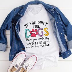 if you don't like dogs tee