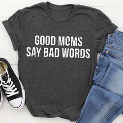 Good Moms Say Bad Words Tee