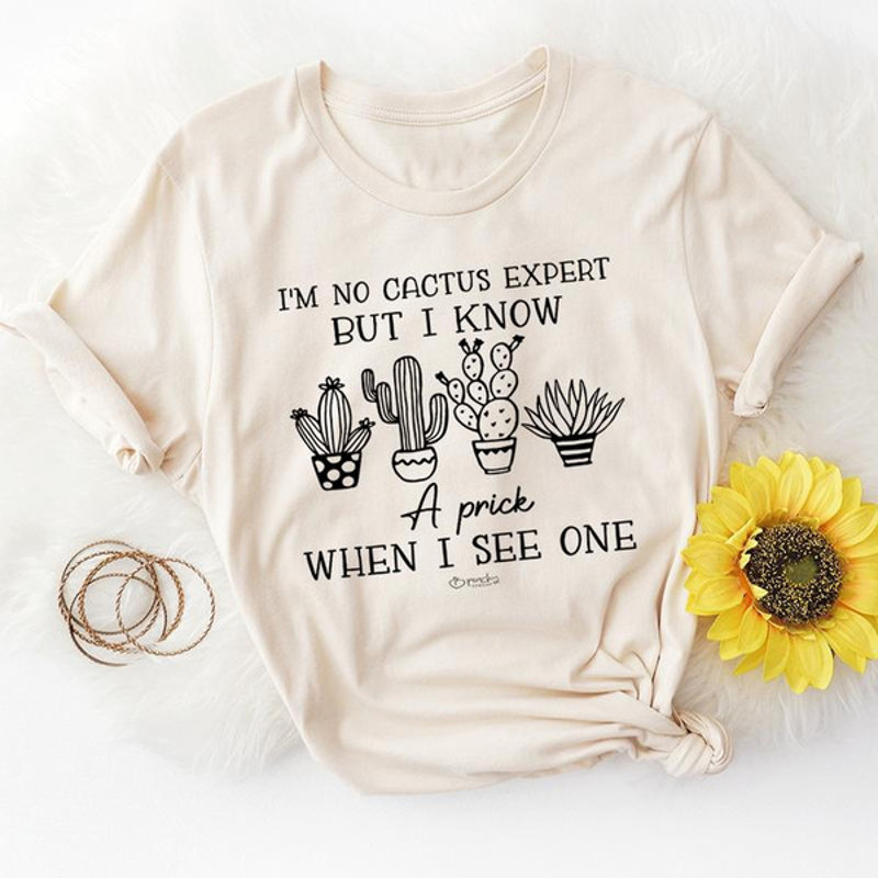 I'm No Cactus Expert But I Know A Prick When I See One (4).jpg