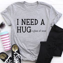 i need a huge glass of wine tee