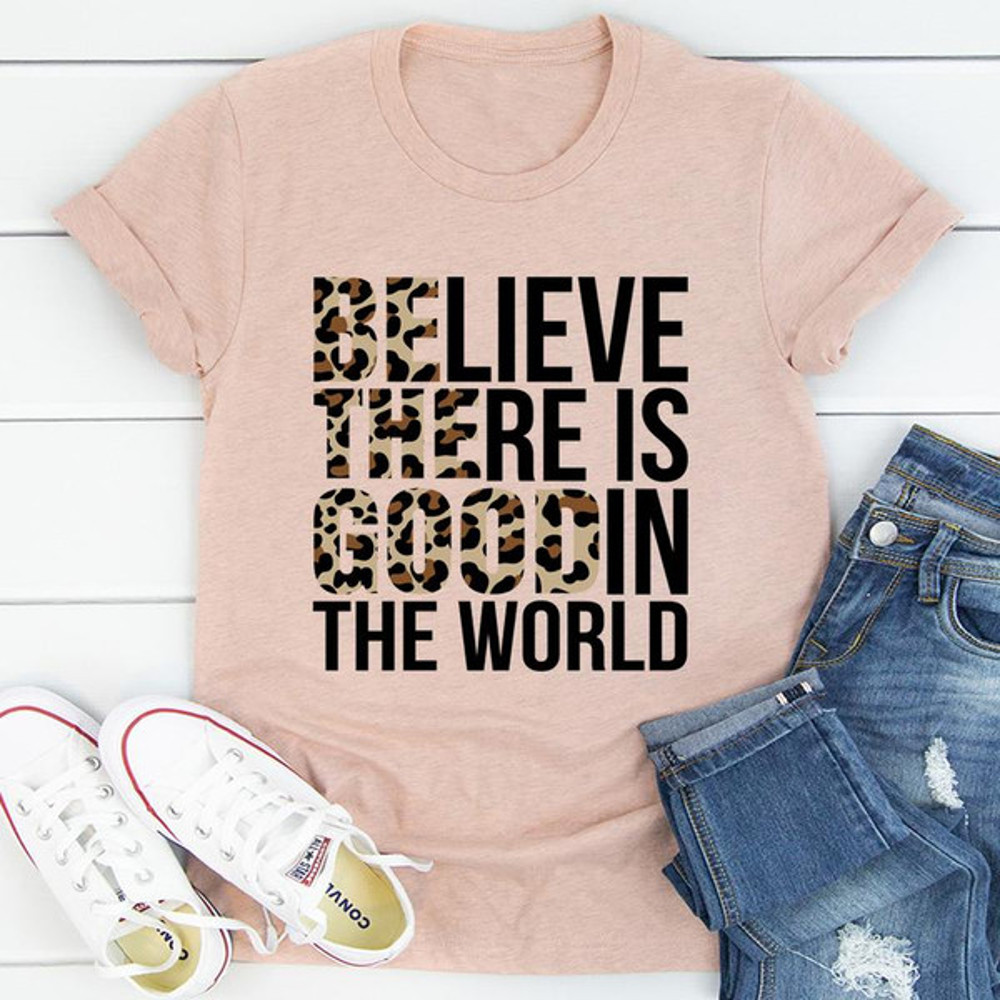 Believe There Is Good In The World (1).jpg