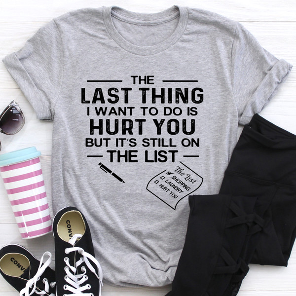 The Last Thing I Want To Do Tee (1).jpg