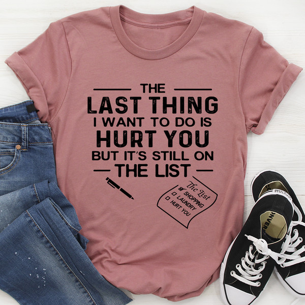 The Last Thing I Want To Do Tee (3).jpg