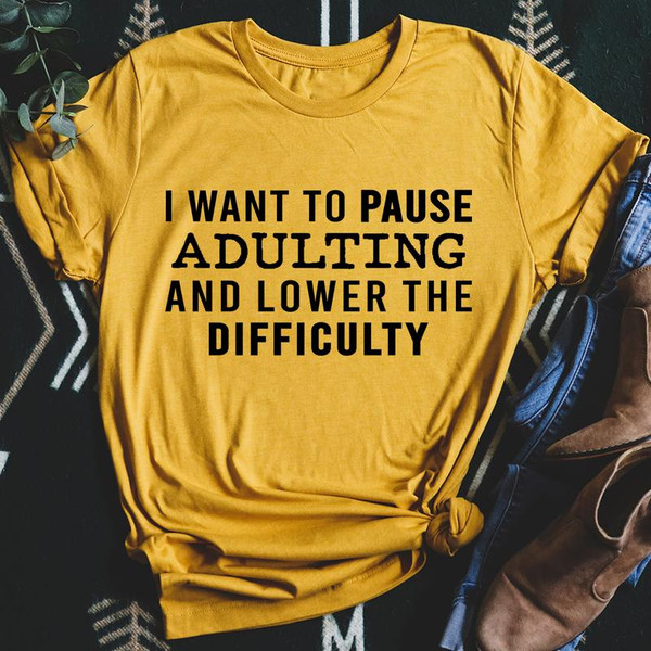 I Want To Pause Adulting And Lower The Difficulty (4).jpg