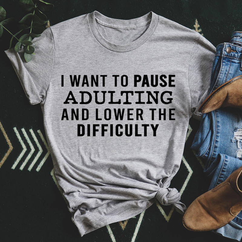 I Want To Pause Adulting And Lower The Difficulty (2).jpg