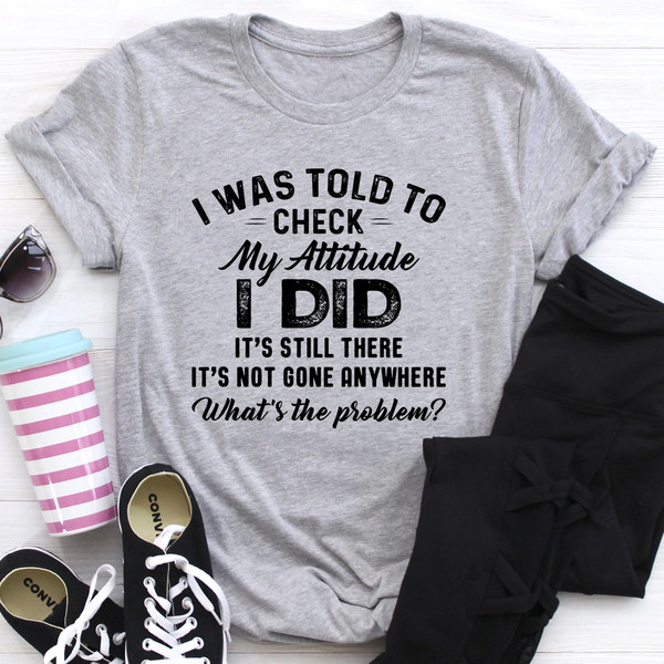 I Was Told To Check My Attitude Tee (1).jpg