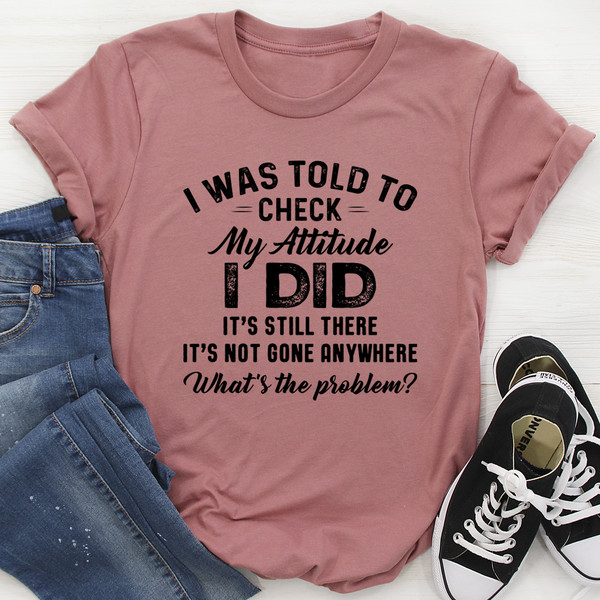 I Was Told To Check My Attitude Tee (3).jpg