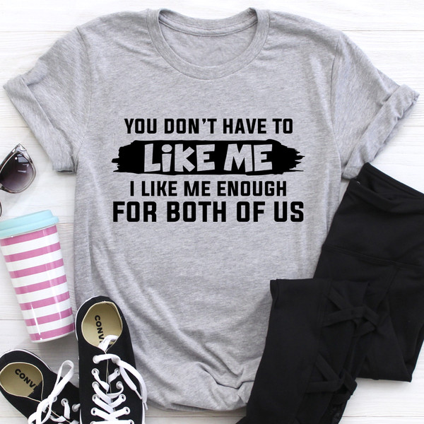 You Don't Have to Like Me Tee (1).jpg