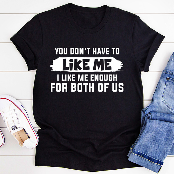You Don't Have to Like Me Tee (3).jpg