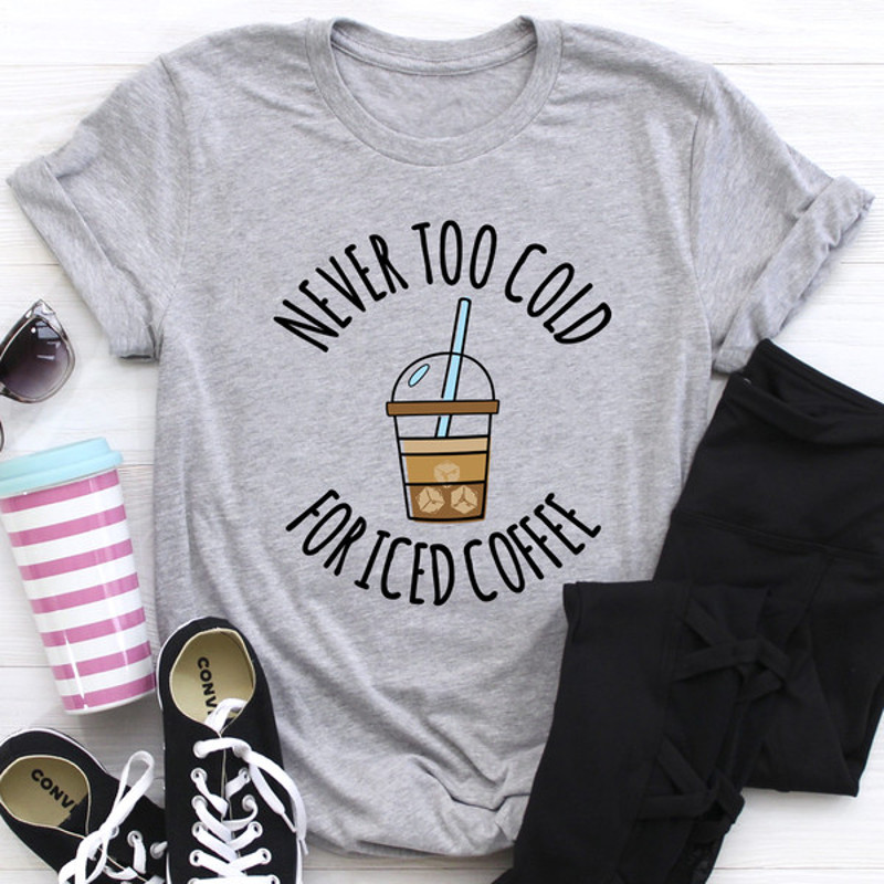 Never Too Cold For Iced Coffee Tee (1).jpg