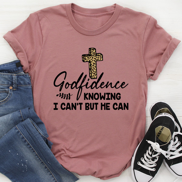 Godfidence Knowing I Can't But He Can Tee...jpg