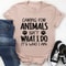 Caring for Animals Isn't What I Do It's Who I Am Tee.0.jpg
