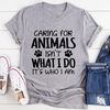 Caring for Animals Isn't What I Do It's Who I Am Tee.jpg