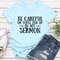 Be Careful Or Youll End Up In My Sermon Tee 2