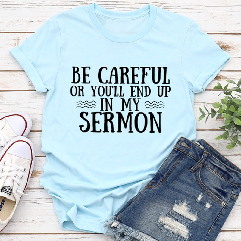 Be Careful Or Youll End Up In My Sermon Tee 2