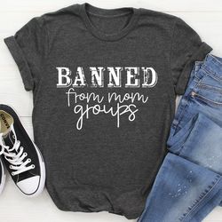 Banned From Mom Groups Tee