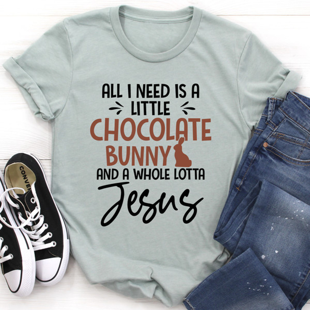 All I Need Is A Little Chocolate Bunny Tee.jpg
