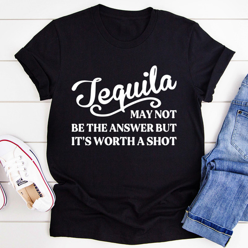 Tequila May Not Be The Answer Tee...jpg