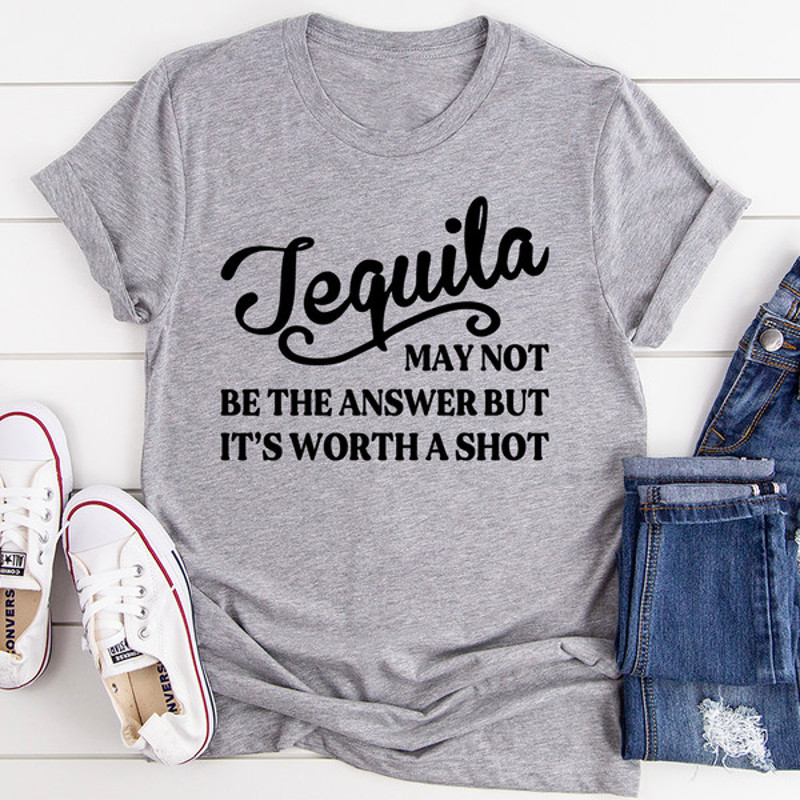 Tequila May Not Be The Answer Tee..jpg